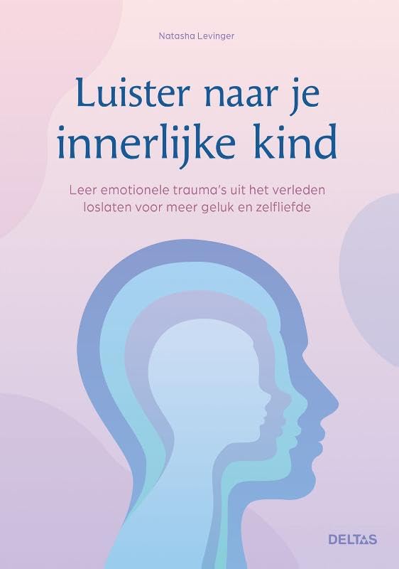 Luister naar je innerlijke kind: leer emotionele trauma's uit het verleden loslaten voor meer geluk en zelfliefde book