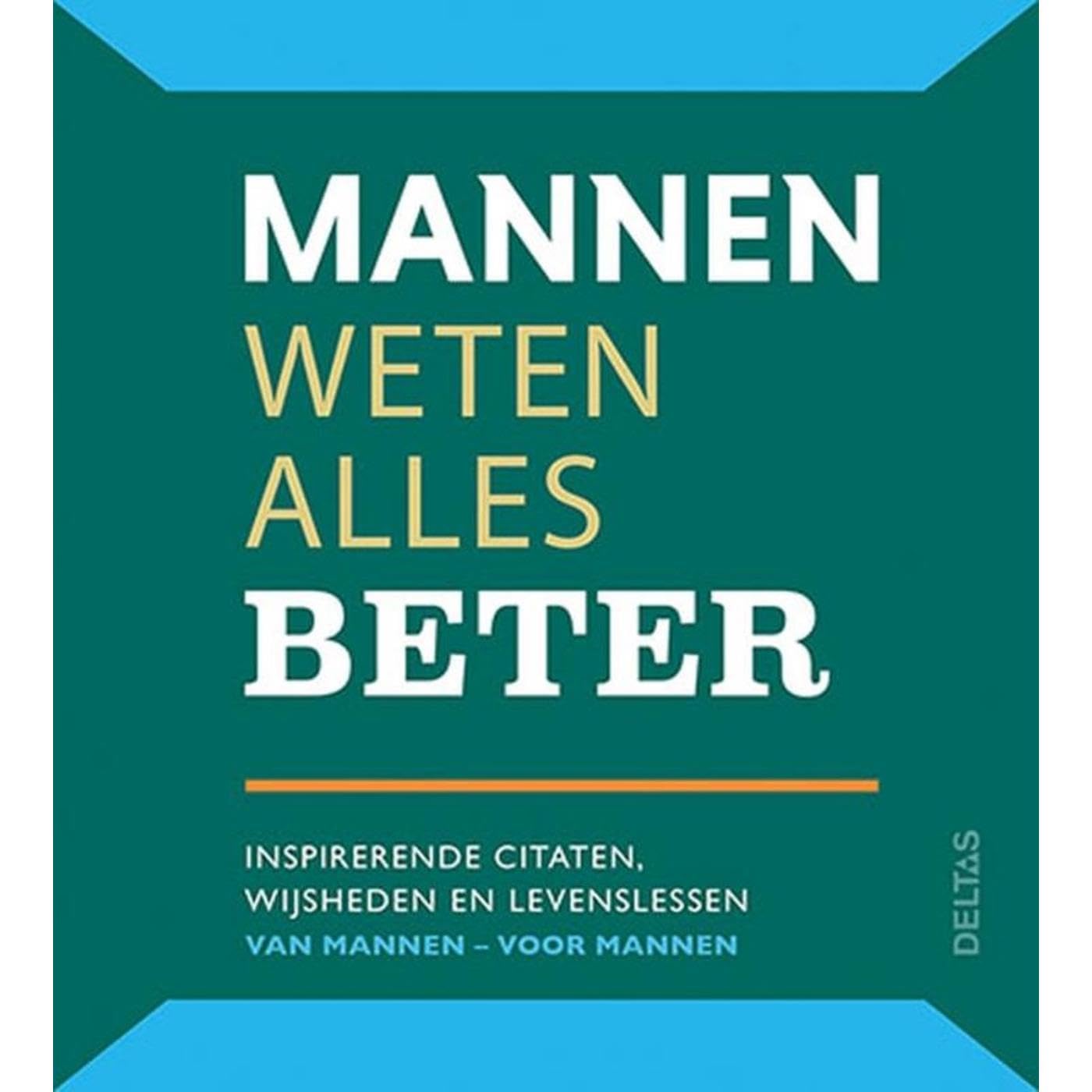 Mannen weten alles beter: Inspirerende citaten, wijsheden en levenslessen van mannen - voor mannen book