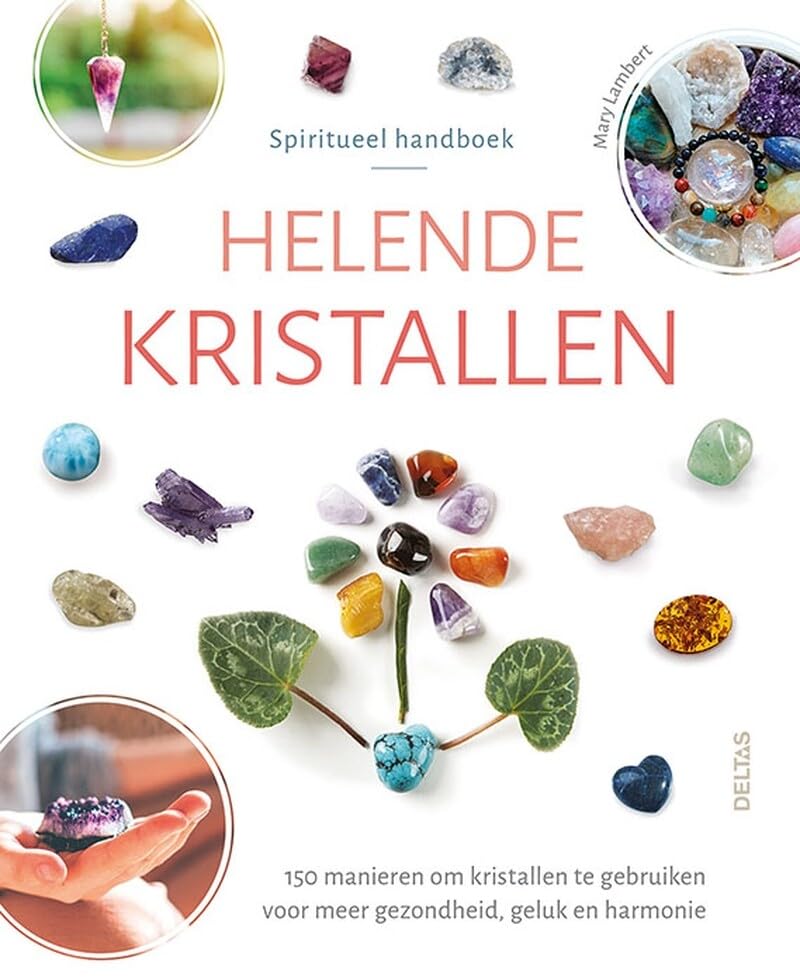 Helende kristallen: 150 manieren om kristallen te gebruiken voor meer gezondheid, geluk en harmonie : spiritueel handboek book