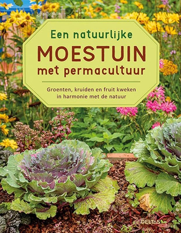 Een natuurlijke moestuin met permacultuur: Groeten, kruiden en fruit kweken in harmonie met de natuur book
