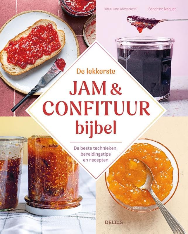 De lekkerste jam & confituur bijbel: De beste technieken, bereidingstips en recepten book
