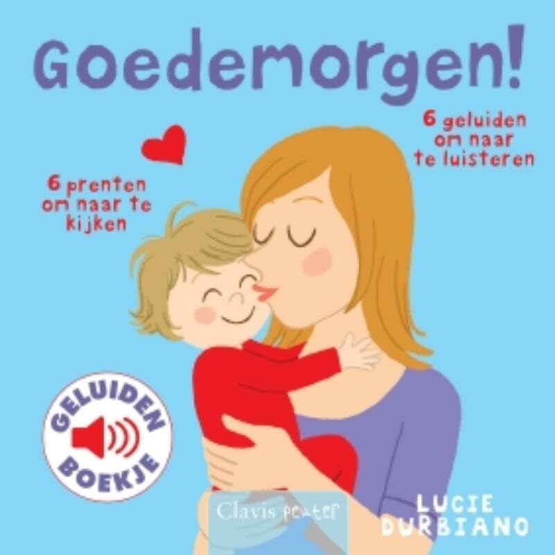 Goedemorgen!: 6 prenten om naar te kijken, 6 geluiden om naar te luisteren book