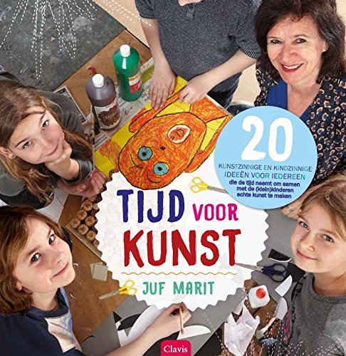 Tijd voor kunst: 20 kunstzinnige en kindzinnige ideeen voor iedereen die de tijd neemt om samen met de (klein)kinderen echte kunst te maken book