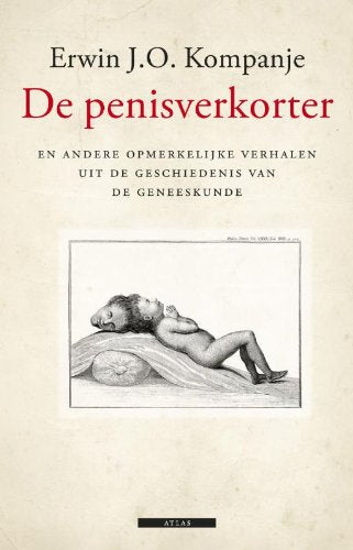 De penisverkorter: en andere opmerkelijke verhalen uit de geschiedenis van de geneeskunde book
