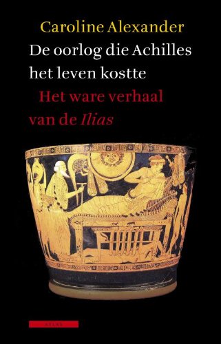 De oorlog die Achilles het leven kostte: het ware verhaal van de Ilias Politics & History