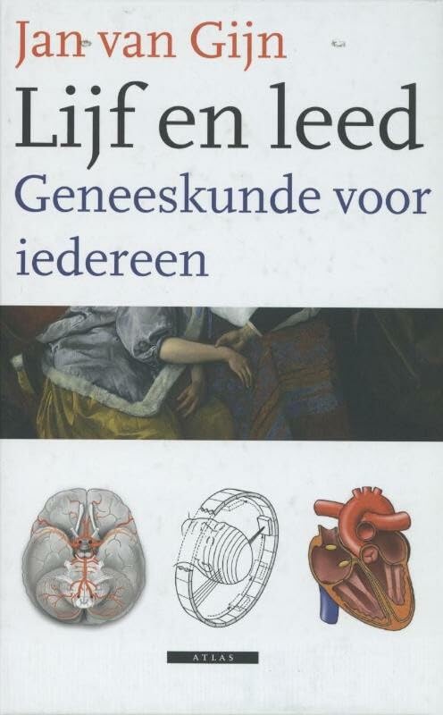 Lijf en leed / druk 2: geneeskunde voor iedereen (Atlas Wetenschap) Medicine