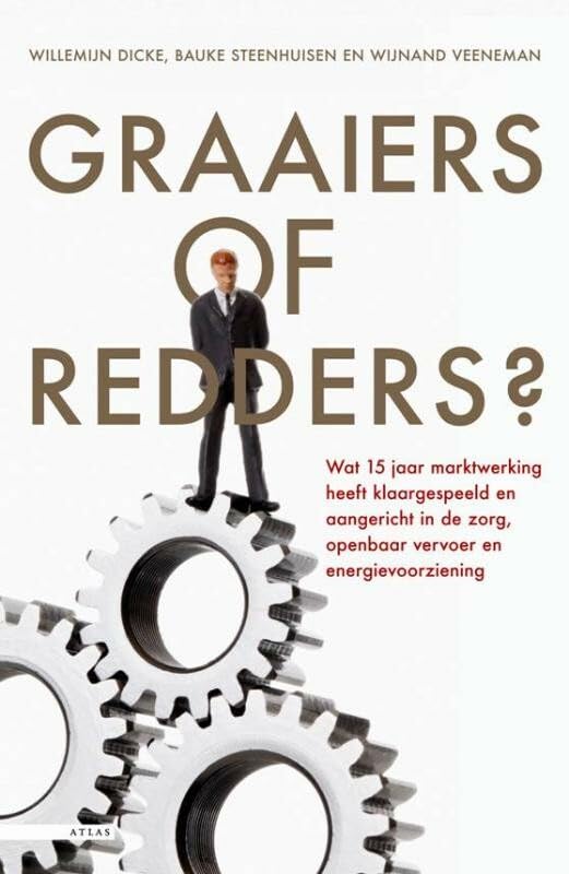 Graaiers of redders?: wat marktwerking heeft aangericht en klaargespeeld in de zorg, het openbaar vervoer en de energievoorziening Books
