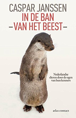 In de ban van het beest: Nederlandse dieren door de ogen van hun kenners book