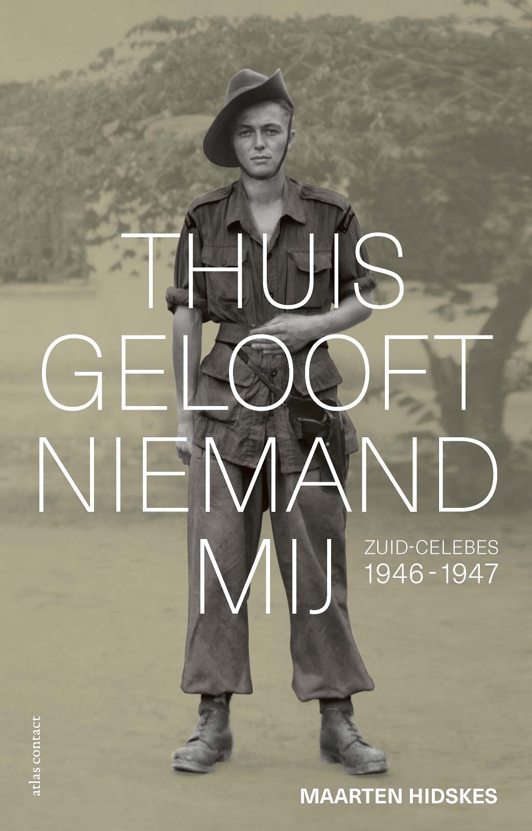 Thuis gelooft niemand mij: Zuid-Celebes 1946-1947 book