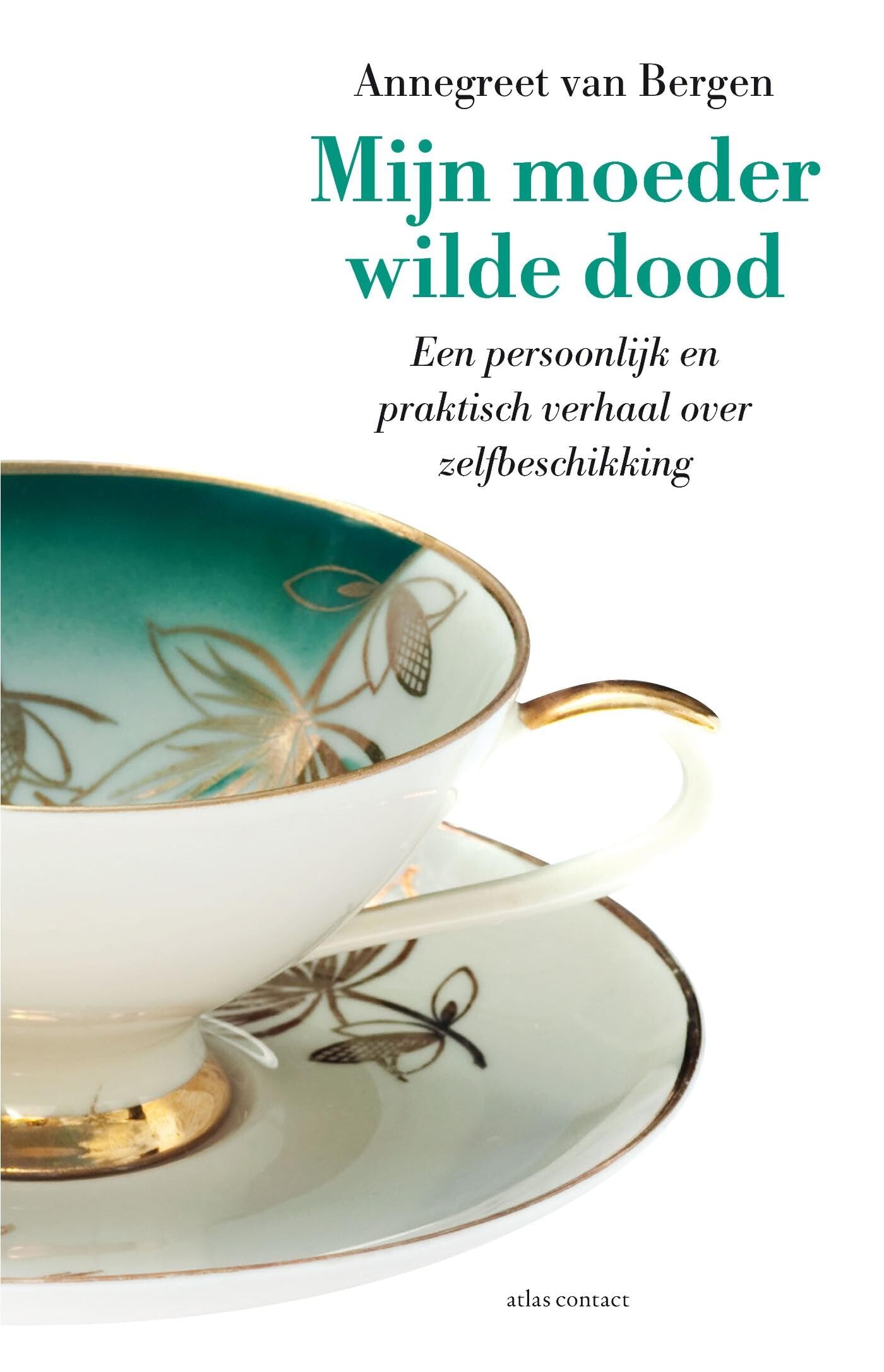 Mijn moeder wilde dood: een persoonlijk en praktisch verhaal over zelfbeschikking book