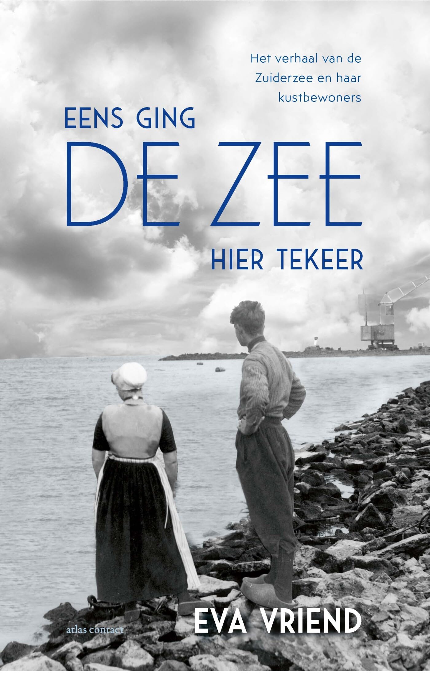 Eens ging de zee hier tekeer: het verhaal van de Zuiderzee en haar kustbewoners Books