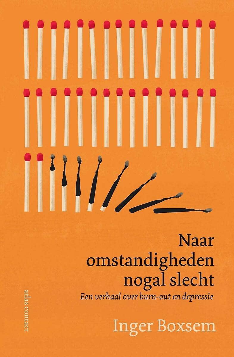 Naar omstandigheden nogal slecht: een verhaal over burn-out en depressie Books