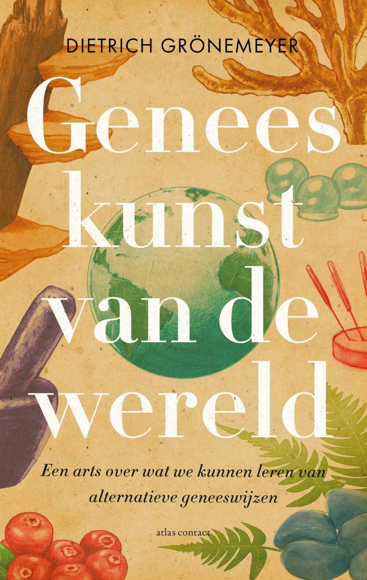 Geneeskunst van de wereld: een arts over wat we kunnen leren van traditionele geneeswijzen book