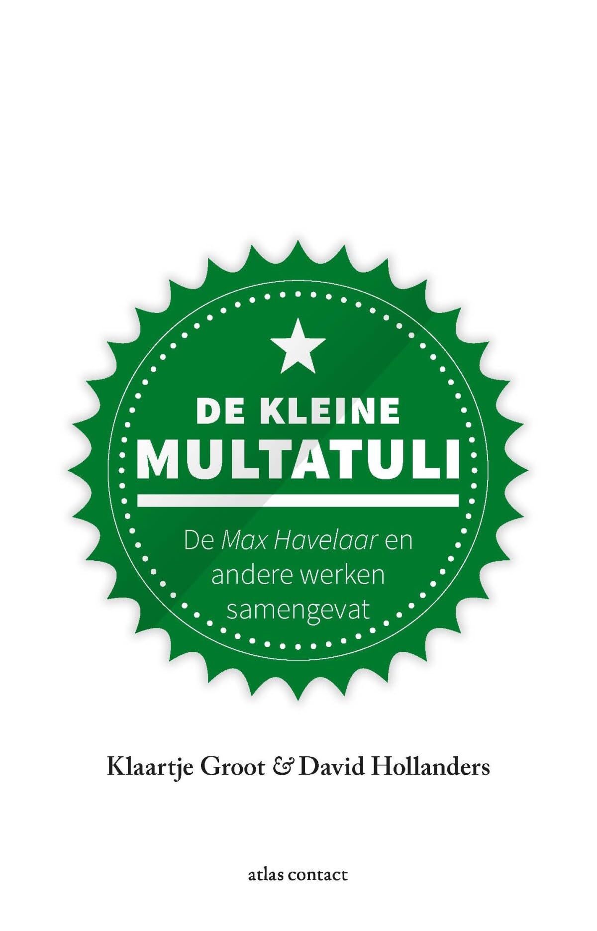 De kleine Multatuli: de Max Havelaar en andere werken samengevat (Kleine boekjes - grote inzichten, 1) book