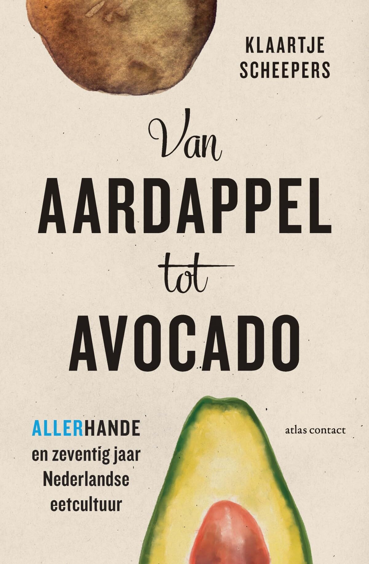 Van aardappel tot avocado: allerhande en zeventig jaar Nederlanse eetcultuur Books