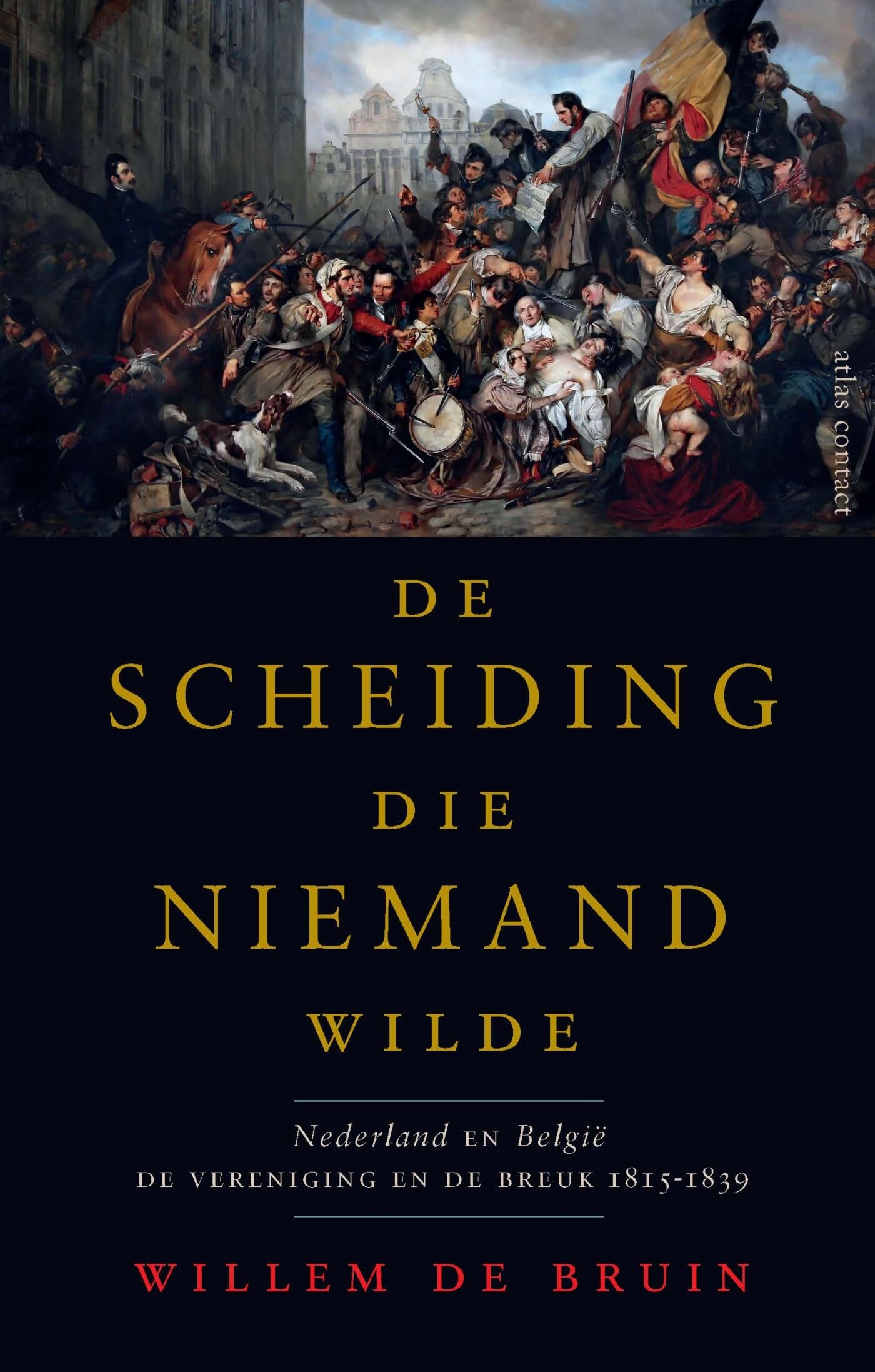 De scheiding die niemand wilde: Nederland en België : de vereniging en de breuk 1815-1839 book