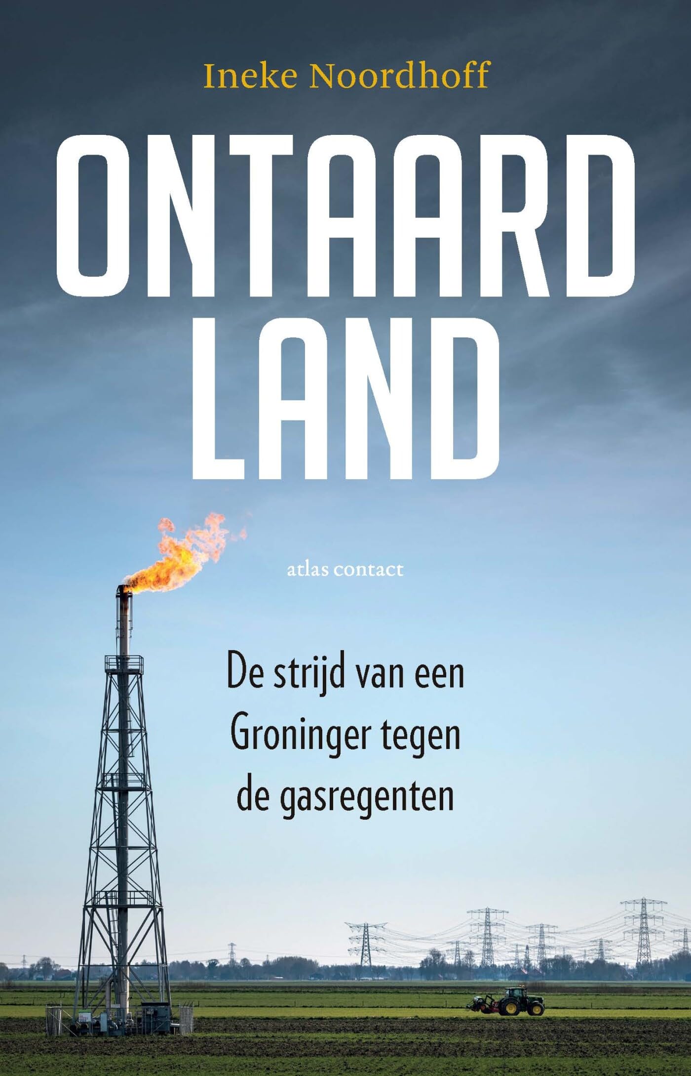 Ontaard land: de strijd van een Groninger tegen de gasregenten book
