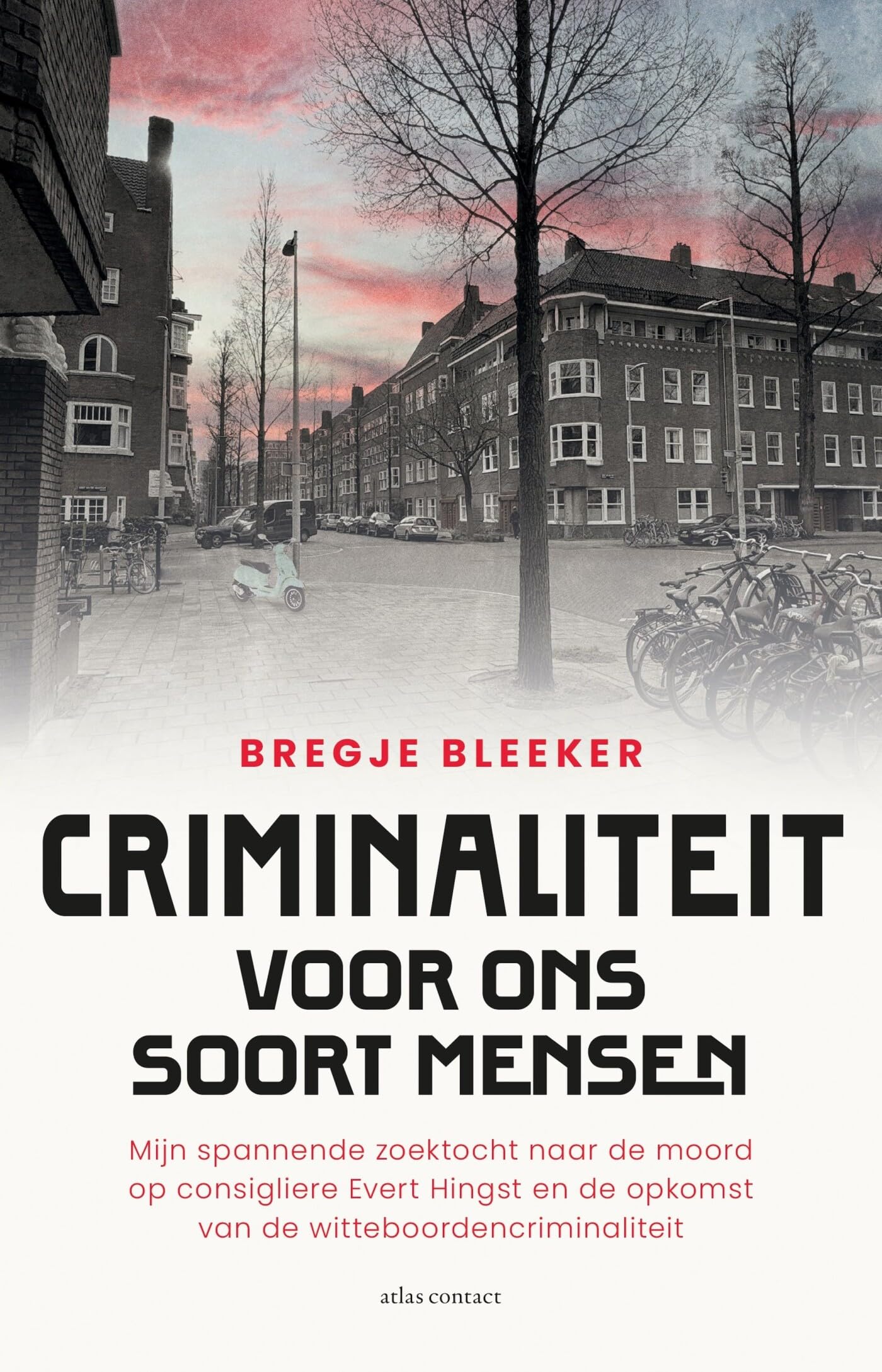 Criminaliteit voor ons soort mensen: mijn spannende zoektocht naar de moord op consigliere Evert Hingst en de opkomst van de wittenboordencriminaliteit book
