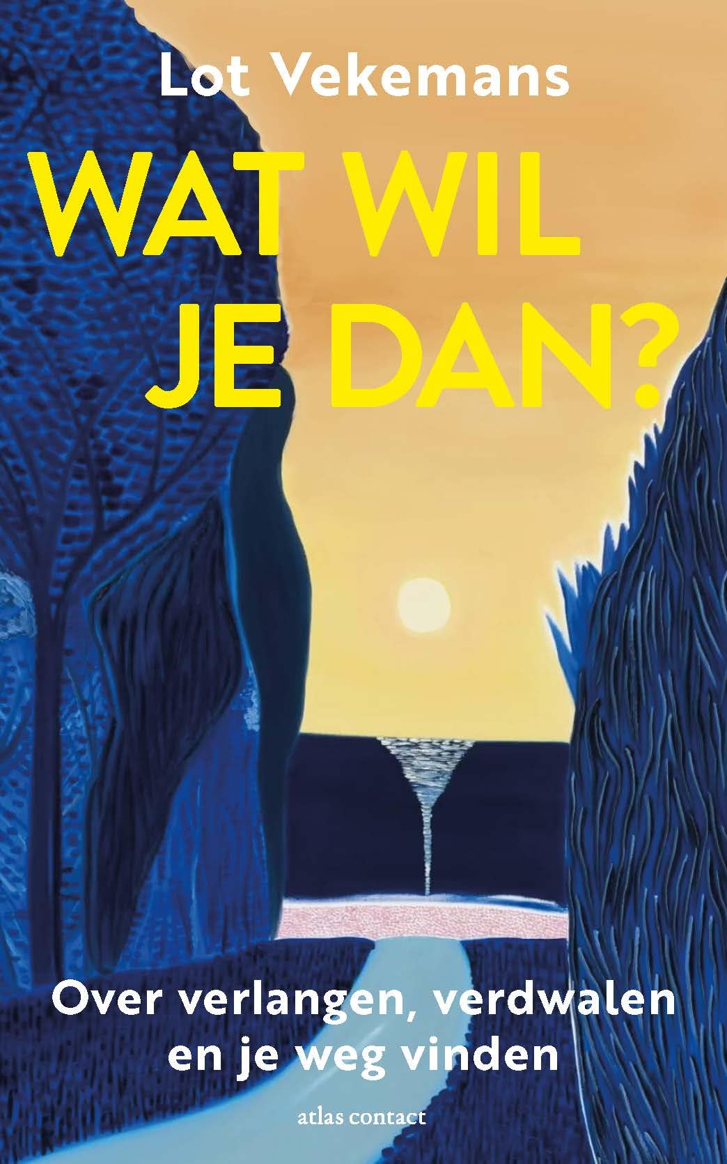 Wat wil je dan?: Over verlangen, verdwalen en je weg vinden Art & Literature