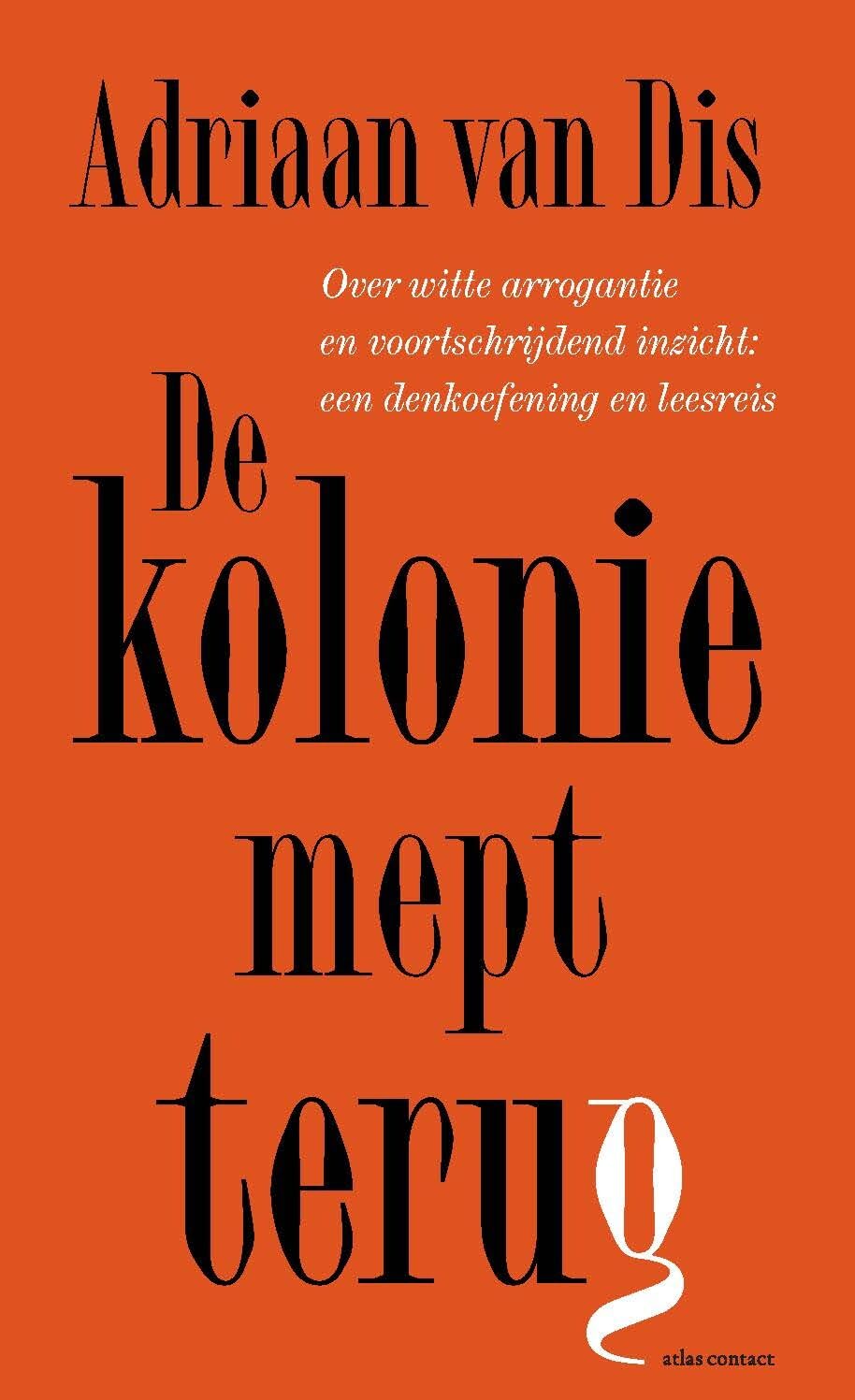 De kolonie mept terug: over witte arrogantie en voortschrijdend inzicht : een denkoefening en leesreis Books
