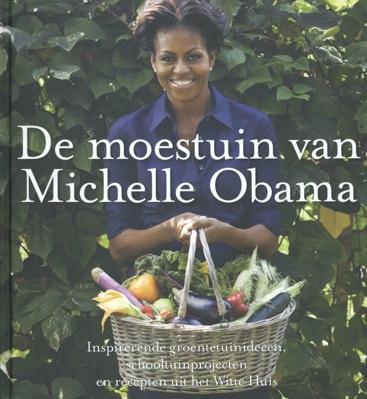 De moestuin van Michelle Obama: inspirerende groentetuinideeën, schooltuinprojecten en recepten uit het Witte Huis Leisure, Home & Garden