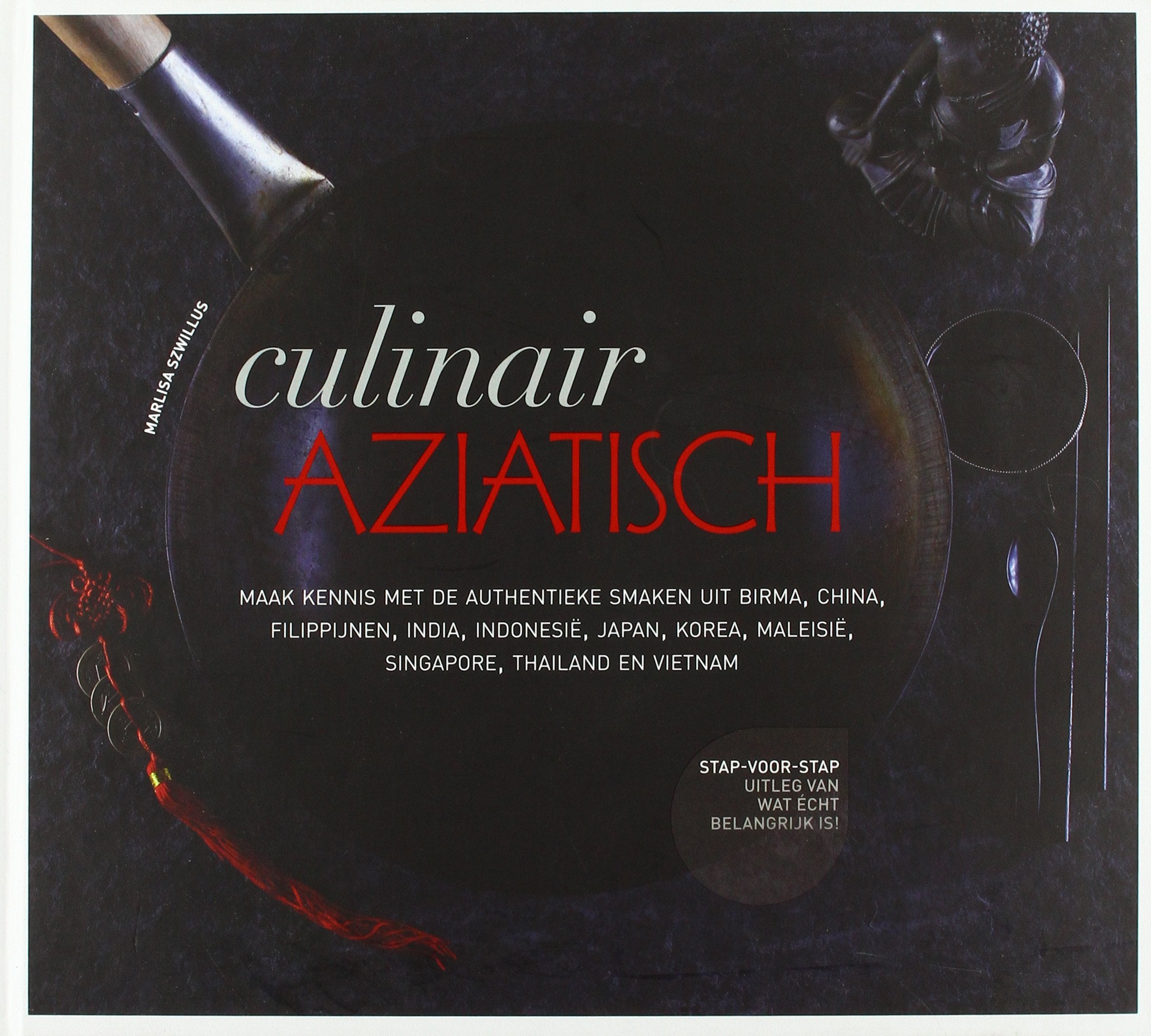 Culinair Aziatisch: maak kennis met authentieke smaken uit Birma, China, Filippijnen, India, Indonesië, Japan, Korea, Maleisië, Singapore, Thailand en ... Maleisië, Singapore, Thailand en Vietnam Leisure, Home & Garden