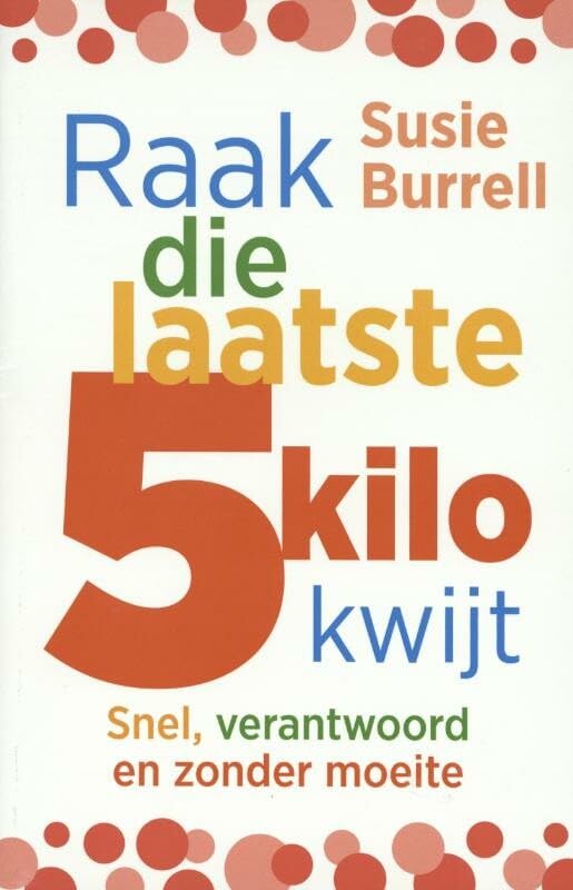 Raak die laatste 5 kilo kwijt: snel, verantwoord en zonder moeite book