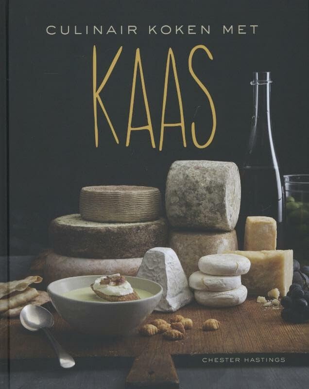 Culinair koken met kaas: 's werelds beste kazen in 90 recepten book
