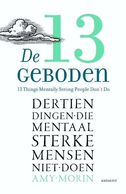 De 13 geboden: dertien dingen die mentaal sterke mensen niet doen ; neem de regie terug, wees bereid te veranderen, zie je angsten onder ogen en sta open voor geluk en succes Social Sciences