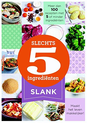 Slank: 100 recepten met 5 of minder ingredienten: 100 recepten met 5 of minder ingrediënten (Slechts 5 ingrediënten) Leisure, Home & Garden