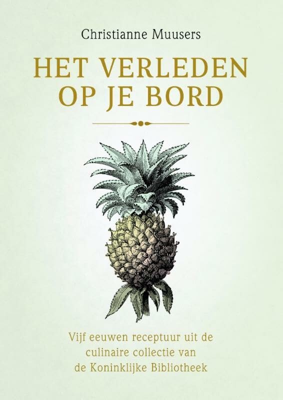 Het verleden op je bord: vijf eeuwen receptuur uit de culinaire collectie van de Koninklijke Bibliotheek book