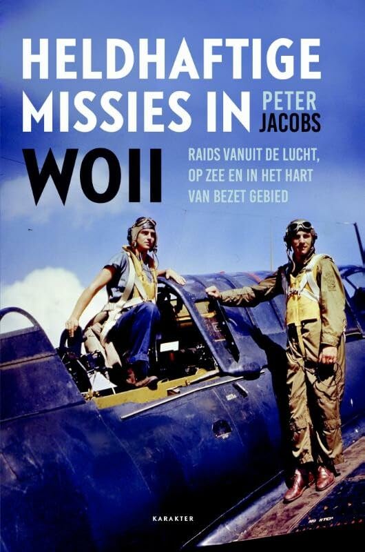 Heldhaftige missies in WOII: raids vanuit de lucht, op zee en in het hart van bezet gebied book