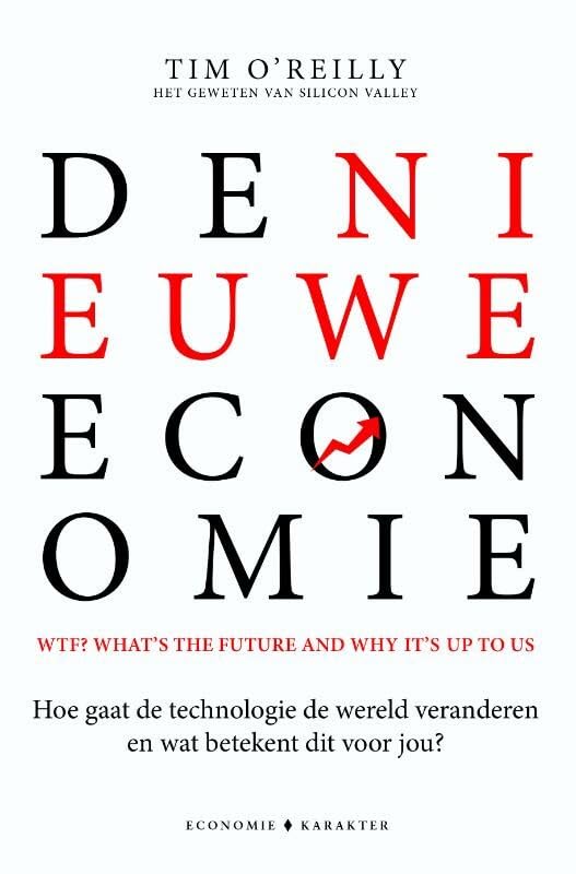 De nieuwe economie: WTF? What's the future and why it's up to us : hoe gaat de technologie de wereld veranderen en wat betekent dit voor ons? book