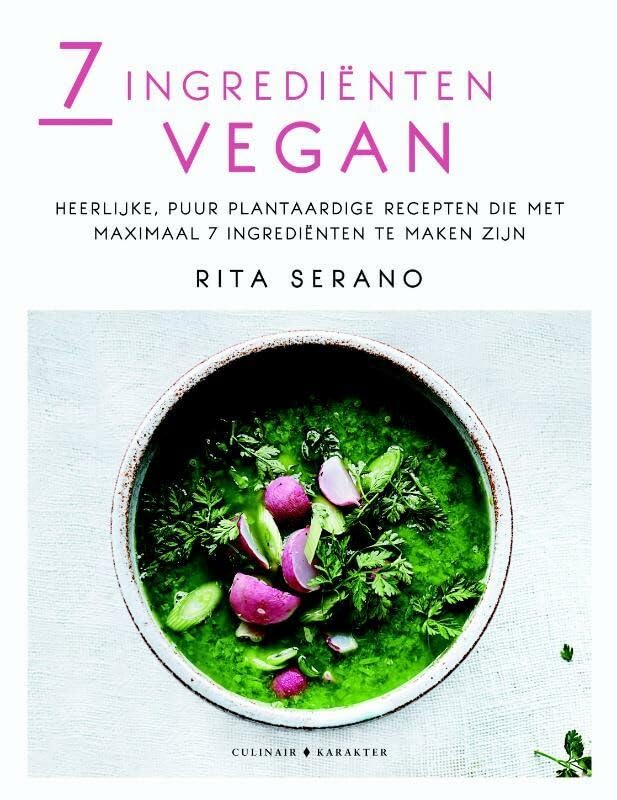 7 ingrediënten vegan: heerlijke, puur plantaardige recepten die met maximaal 7 ingrediënten te maken zijn Leisure, Home & Garden