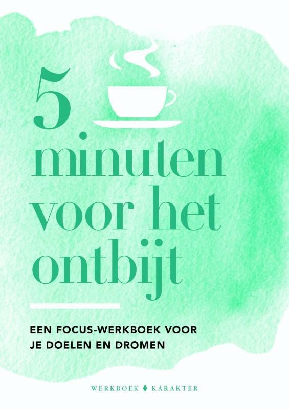 5 minuten voor het ontbijt: een focus-werkboek voor je doelen en dromen book