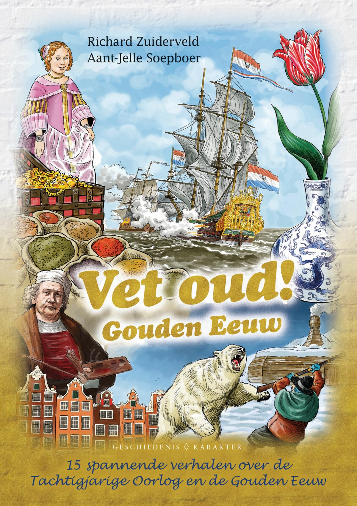 Vet oud! Gouden Eeuw: 15 spannende verhalen over de Tachtigjarige Oorlog en de Gouden Eeuw General education
