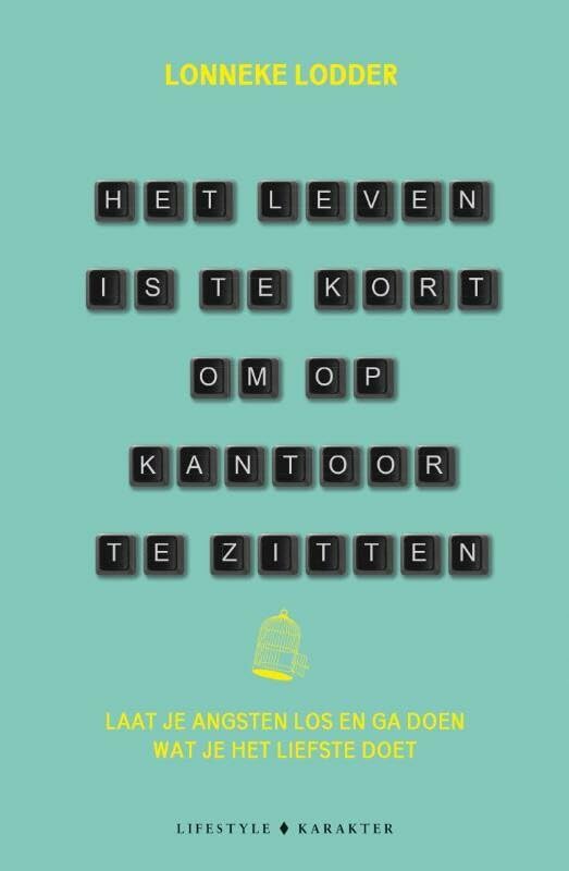 Het leven is te kort om op kantoor te zitten: laat je angsten los en ga doen wat je het liefste doet book