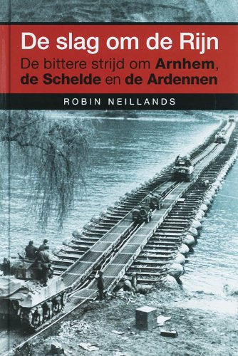De slag om de Rijn: de bittere strijd om Arnhem, de Schelde en de Ardennen book