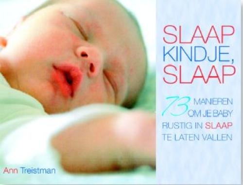 Slaap kindje, slaap: 73 manieren om je baby rustig in slaap te laten vallen book