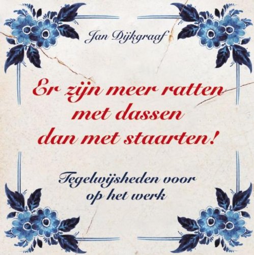 Er zijn meer ratten met dassen dan met staarten!: tegelwijsheden voor op het werk Lifestyle