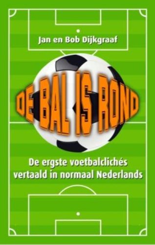 De bal is rond / druk 1: de ergste voetbalclichés vertaald in normaal Nederlands Lifestyle