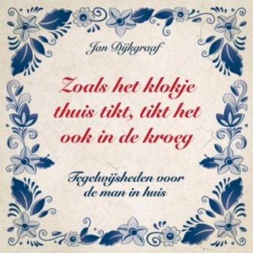 Zoals het klokje thuis tikt, tikt het ook in de kroeg: tegelwijsheden voor de man in huis Lifestyle