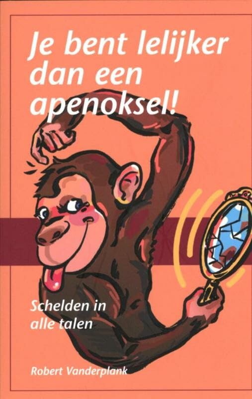 Je bent lelijker dan een apenoksel!: schelden in alle talen Books