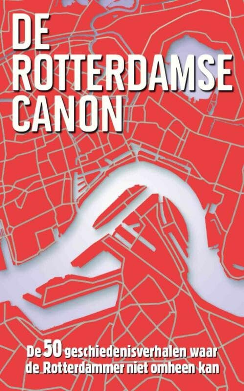 De Rotterdamse canon: de 50 geschiedenisverhalen waar de Rotterdammer niet omheen kan Social Sciences