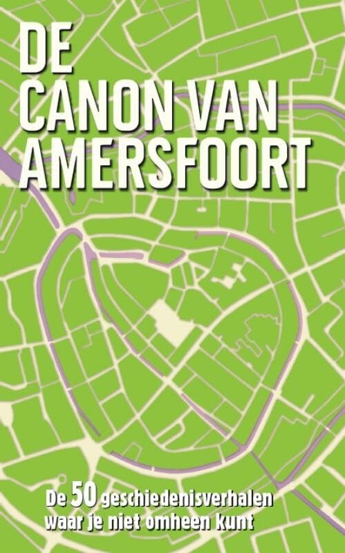 De canon van Amersfoort: de 50 geschiedenisverhalen waar je niet omheen kunt Leisure, Home & Garden