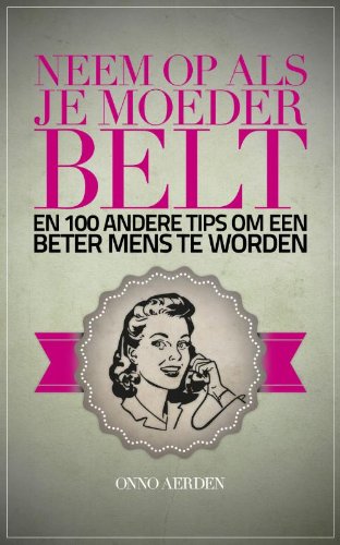 Neem op als je moeder belt: en 100 andere tips om een beter mens te worden Lifestyle