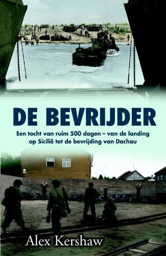 De bevrijder: een tocht van ruim 500 dagen - van de landing op Sicilië tot de bevrijding van Dachau Social Sciences