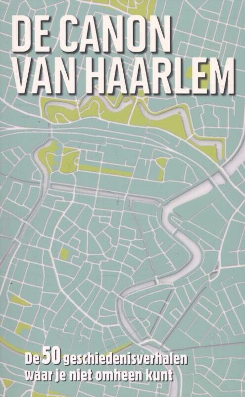 De canon van Haarlem: de 50 geschiedenisverhalen waar je niet omheen kunt book
