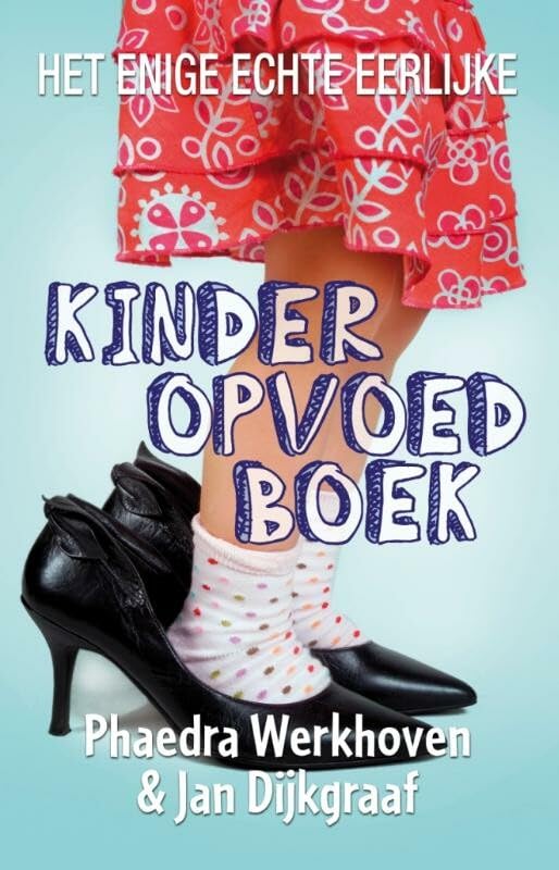 Het enige echte eerlijke kinderopvoedboek Learning & Reference