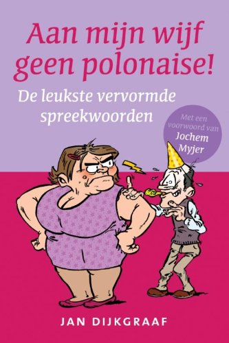 Aan mijn wijf geen polonaise: de beste vervormde spreekwoorden Leisure, Home & Garden